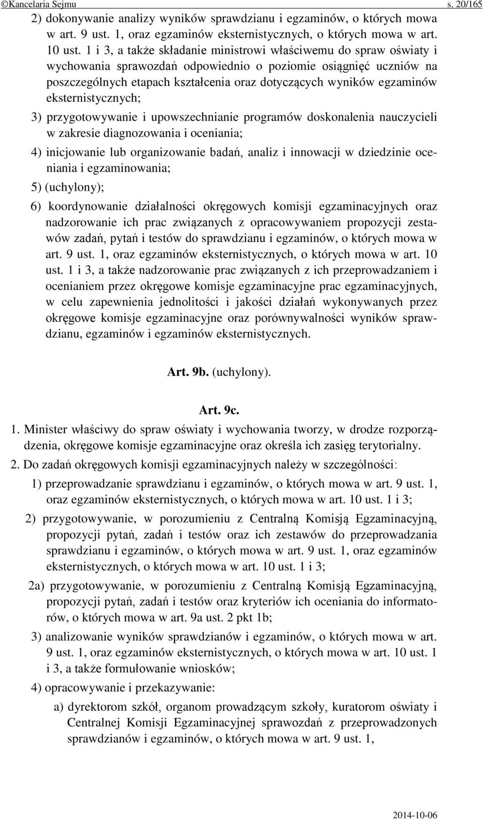 egzaminów eksternistycznych; 3) przygotowywanie i upowszechnianie programów doskonalenia nauczycieli w zakresie diagnozowania i oceniania; 4) inicjowanie lub organizowanie badań, analiz i innowacji w