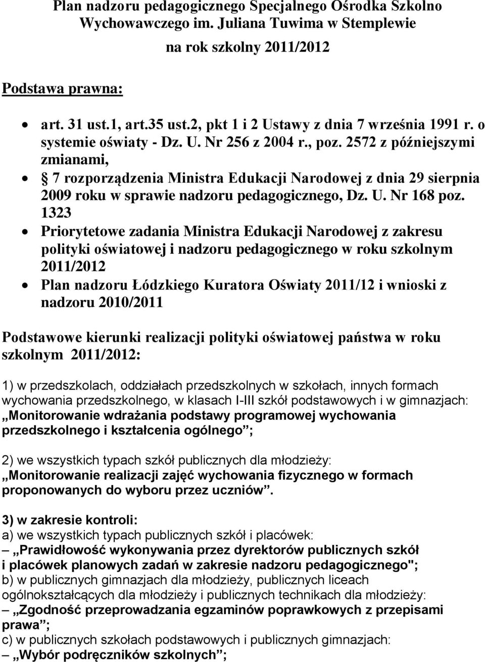 2572 z późniejszymi zmianami, 7 rozporządzenia Ministra Edukacji Narodowej z dnia 29 sierpnia 2009 roku w sprawie nadzoru pedagogicznego, Dz. U. Nr 168 poz.
