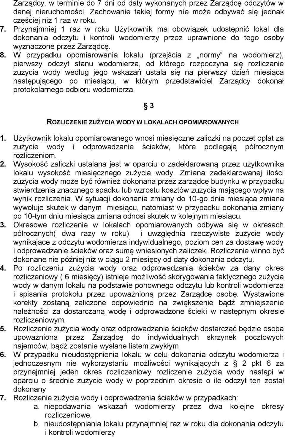dzień miesiąca następującego po miesiącu, w którym przedstawiciel Zarządcy dokonał protokolarnego odbioru wodomierza. 3 ROZLICZENIE ZUŻYCIA WODY W LOKALACH OPOMIAROWANYCH 1.