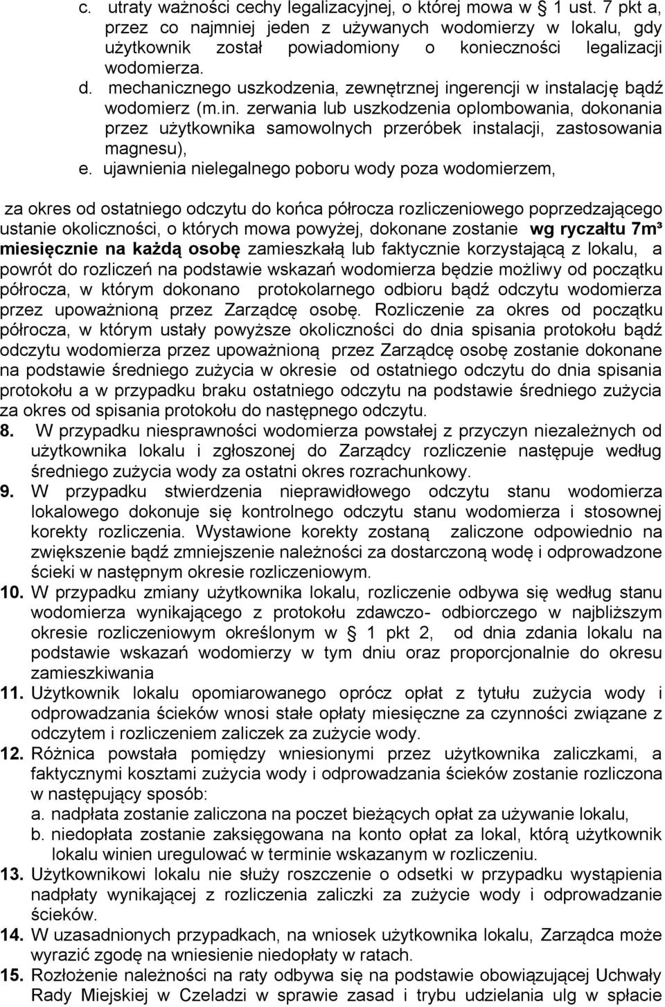 mechanicznego uszkodzenia, zewnętrznej ingerencji w instalację bądź wodomierz (m.in. zerwania lub uszkodzenia oplombowania, dokonania przez użytkownika samowolnych przeróbek instalacji, zastosowania magnesu), e.