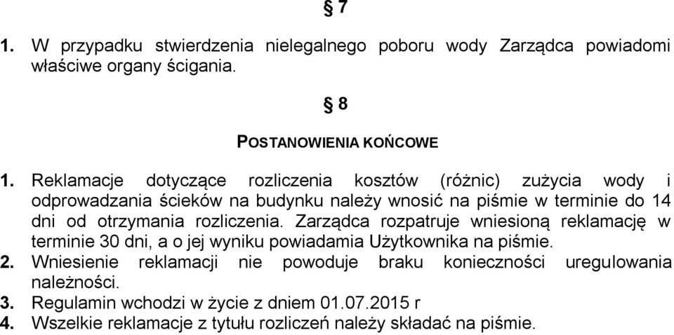 otrzymania rozliczenia. Zarządca rozpatruje wniesioną reklamację w terminie 30 dni, a o jej wyniku powiadamia Użytkownika na piśmie. 2.