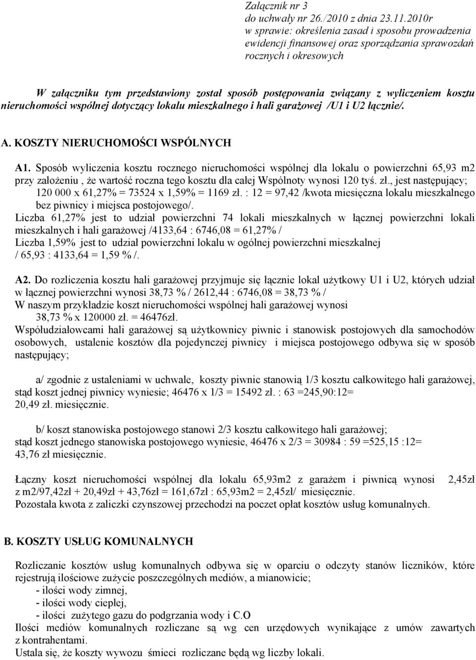 wyliczeniem kosztu nieruchomości wspólnej dotyczący lokalu mieszkalnego i hali garażowej /U1 i U2 łącznie/. A. KOSZTY NIERUCHOMOŚCI WSPÓLNYCH A1.