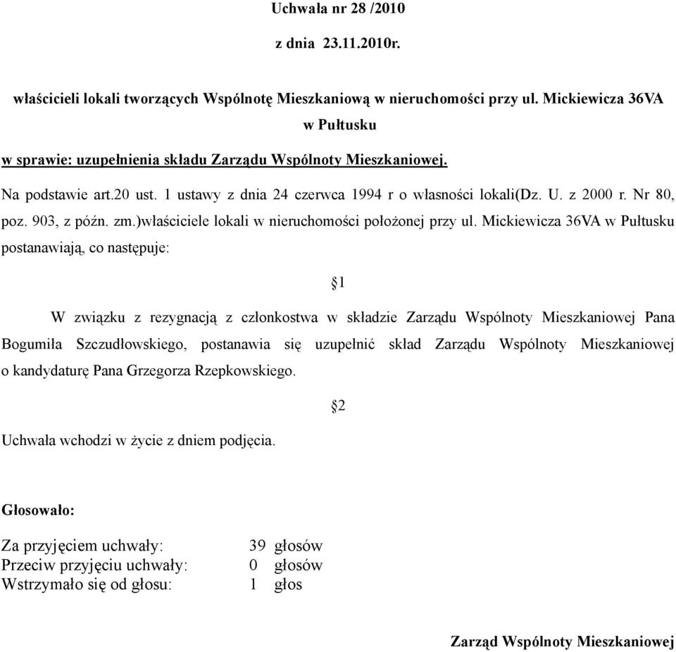 Mickiewicza 36VA postanawiają, co następuje: W związku z rezygnacją z członkostwa w składzie Zarządu Wspólnoty Mieszkaniowej Pana Bogumiła Szczudłowskiego,
