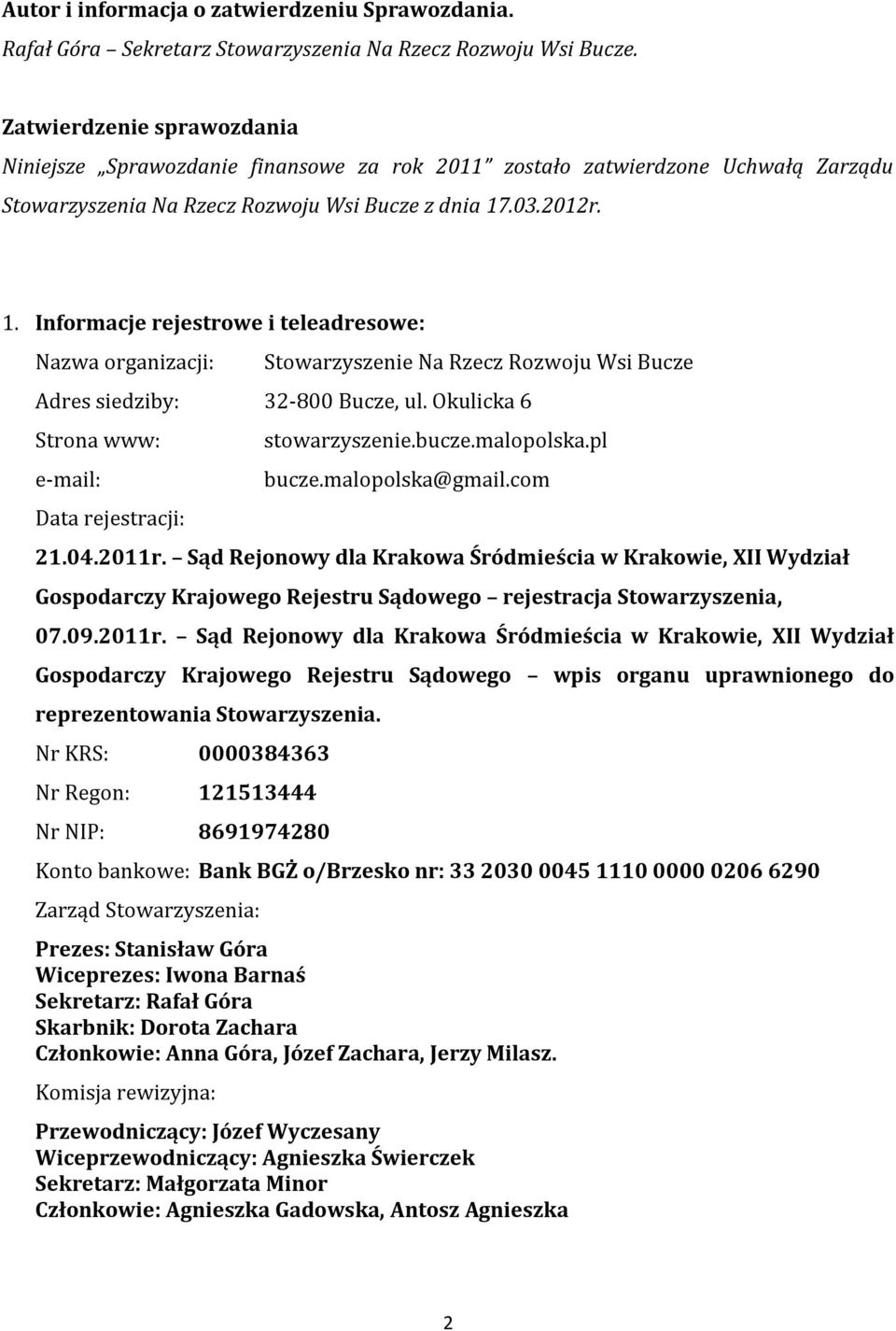 .03.2012r. 1. Informacje rejestrowe i teleadresowe: Nazwa organizacji: Stowarzyszenie Na Rzecz Rozwoju Wsi Bucze Adres siedziby: 32-800 Bucze, ul.