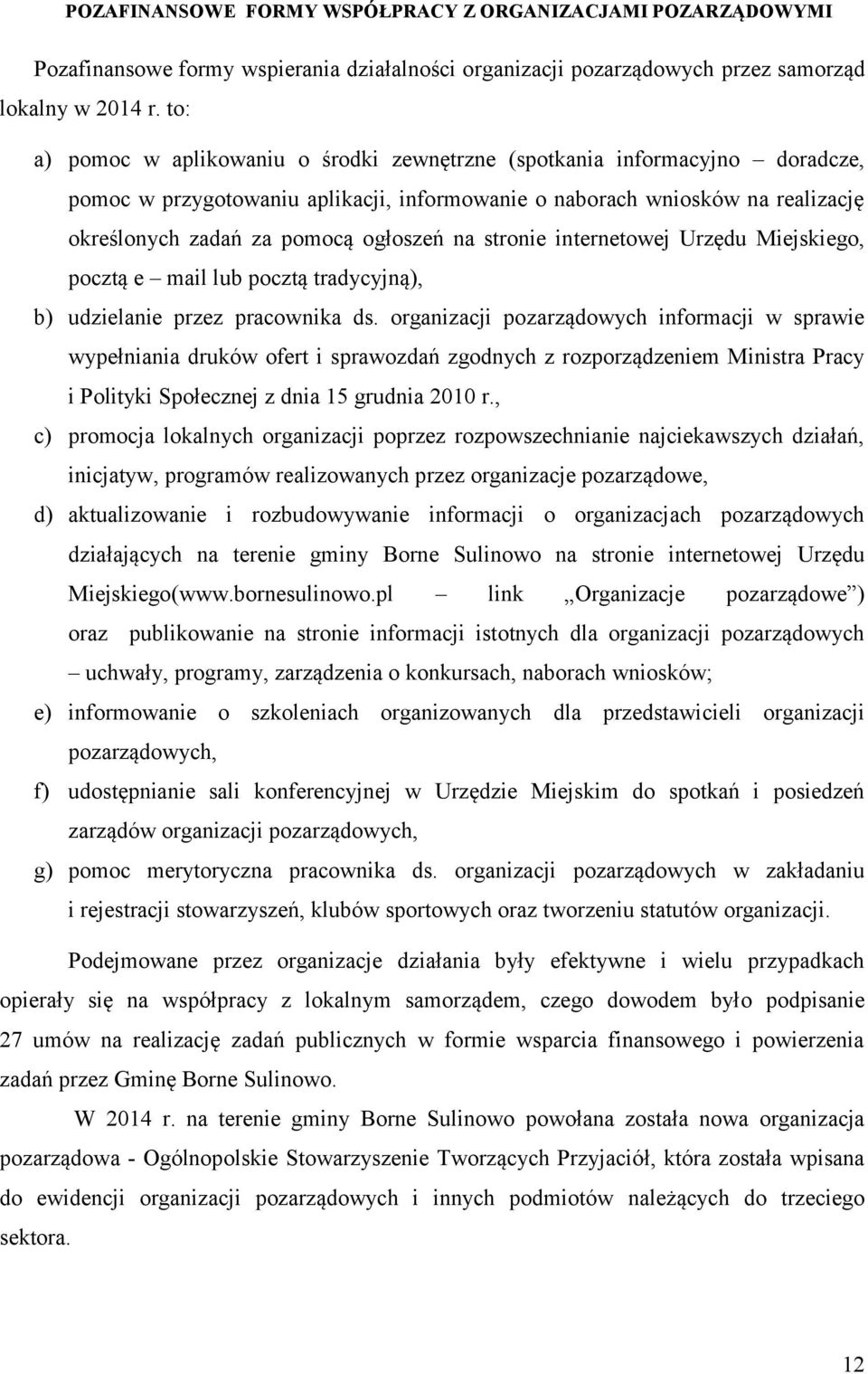 na stronie internetowej Urzędu Miejskiego, pocztą e mail lub pocztą tradycyjną), b) udzielanie przez pracownika ds.