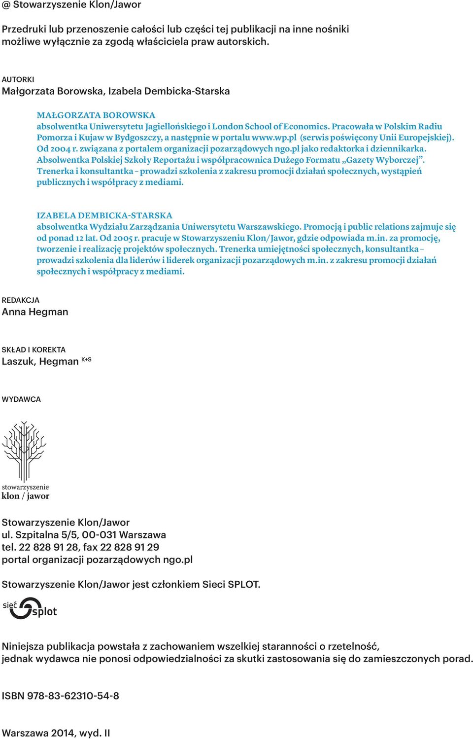 Pracowała w Polskim Radiu Pomorza i Kujaw w Bydgoszczy, a następnie w portalu www.wp.pl (serwis poświęcony Unii Europejskiej). Od 2004 r. związana z portalem organizacji pozarządowych ngo.