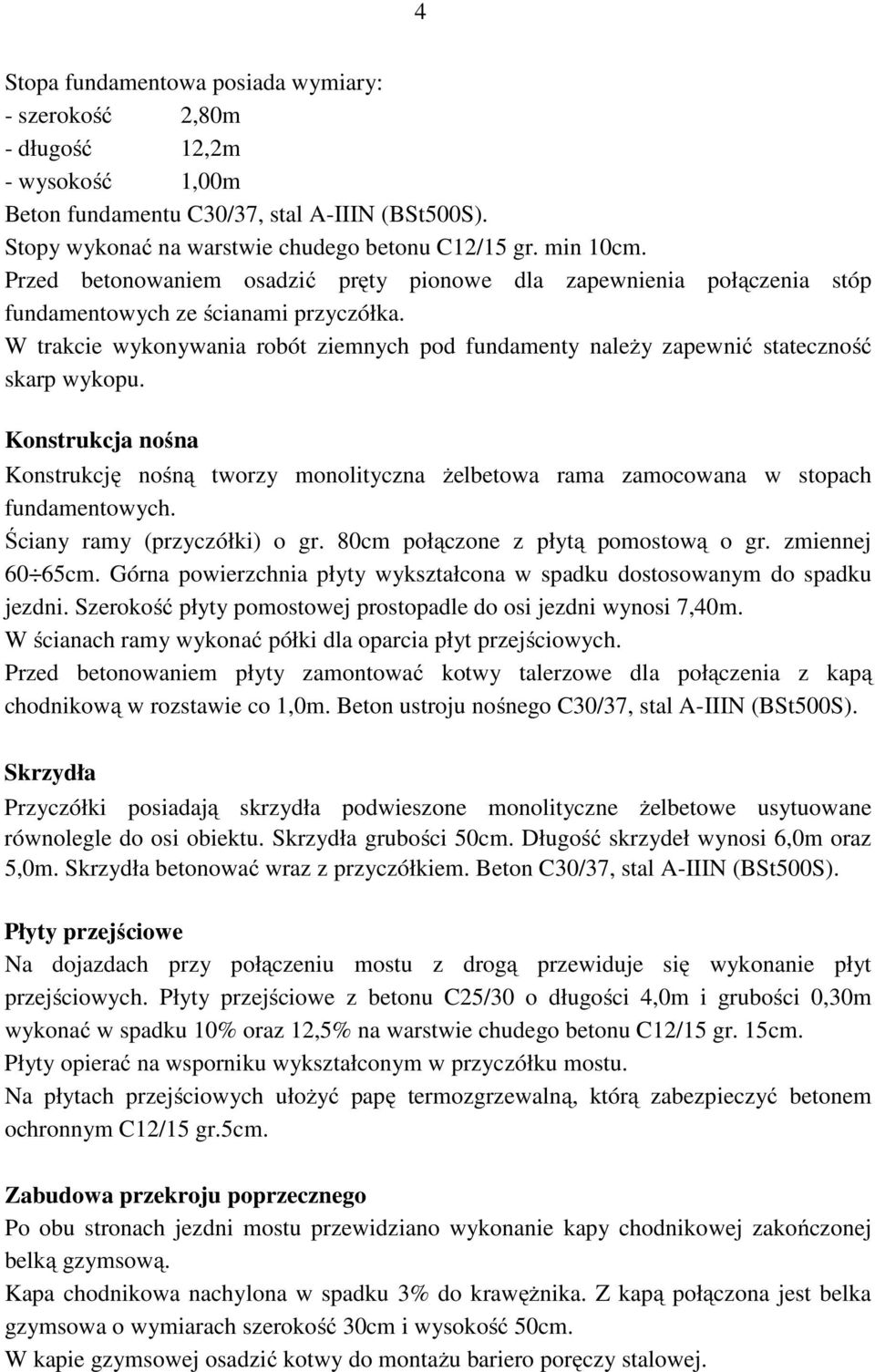 W trakcie wykonywania robót ziemnych pod fundamenty należy zapewnić stateczność skarp wykopu.