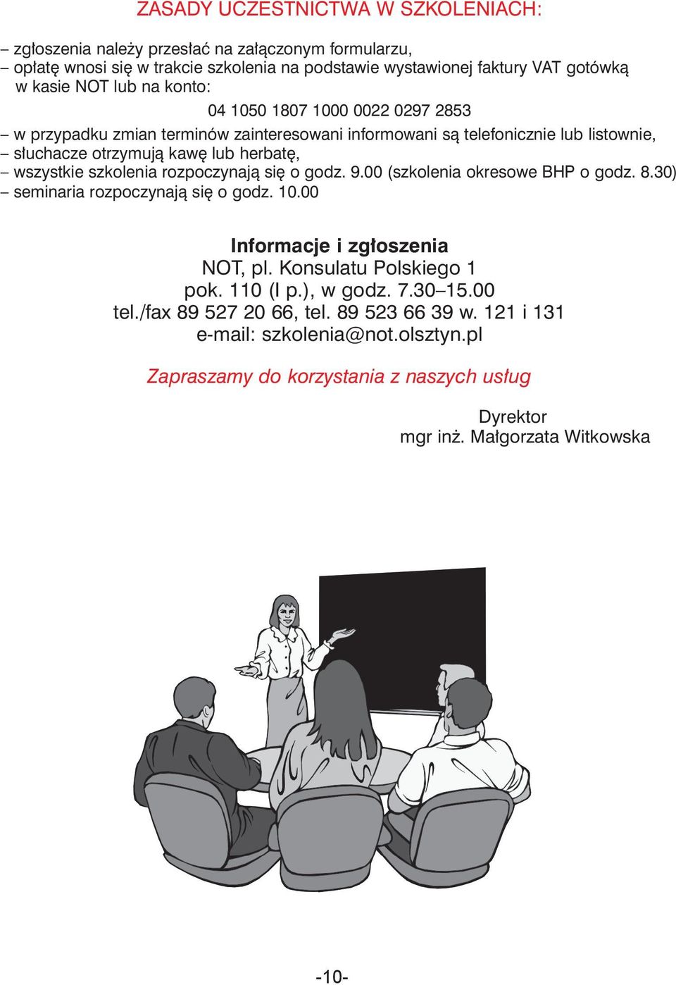 rozpoczynają się o godz. 9.00 (szkolenia okresowe BHP o godz..30) seminaria rozpoczynają się o godz. 10.00 Informacje i zgłoszenia NOT, pl. Konsulatu Polskiego 1 pok. 110 (I p.