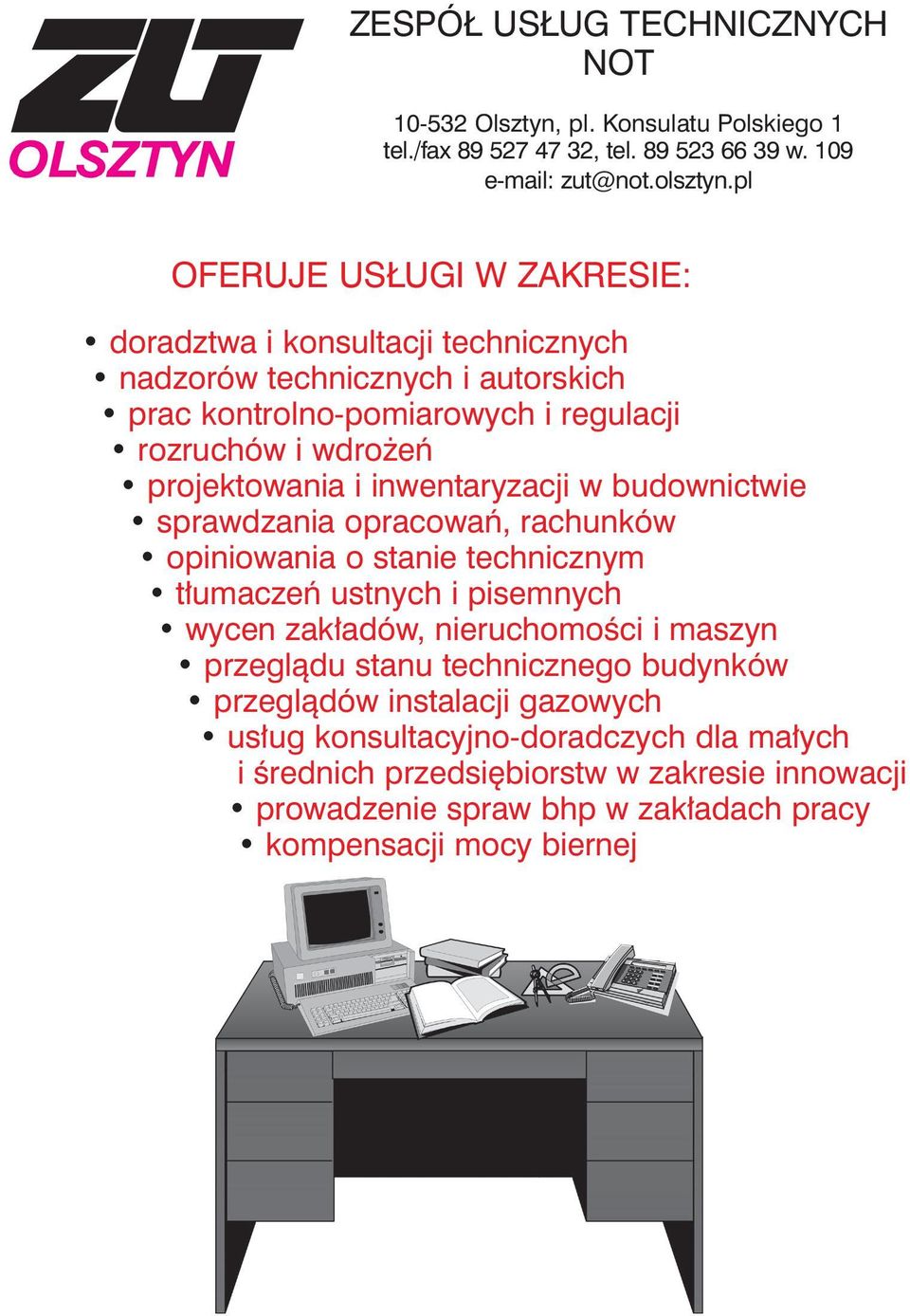 projektowania i inwentaryzacji w budownictwie sprawdzania opracowań, rachunków opiniowania o stanie technicznym tłumaczeń ustnych i pisemnych wycen zakładów, nieruchomości i