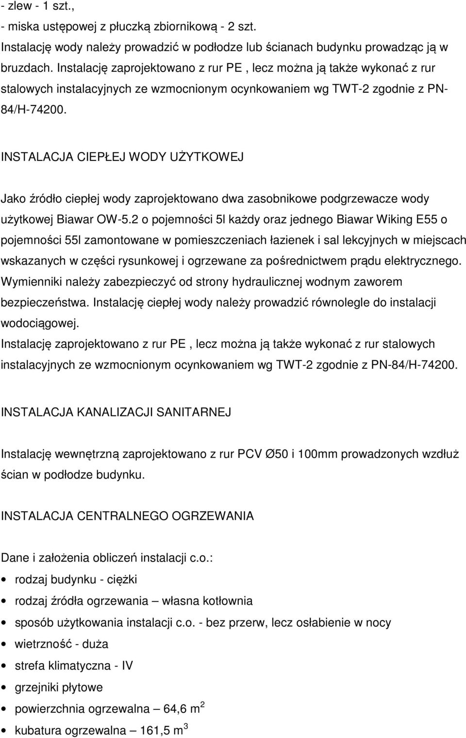 INSTALACJA CIEPŁEJ WODY UŻYTKOWEJ Jako źródło ciepłej wody zaprojektowano dwa zasobnikowe podgrzewacze wody użytkowej Biawar OW-5.