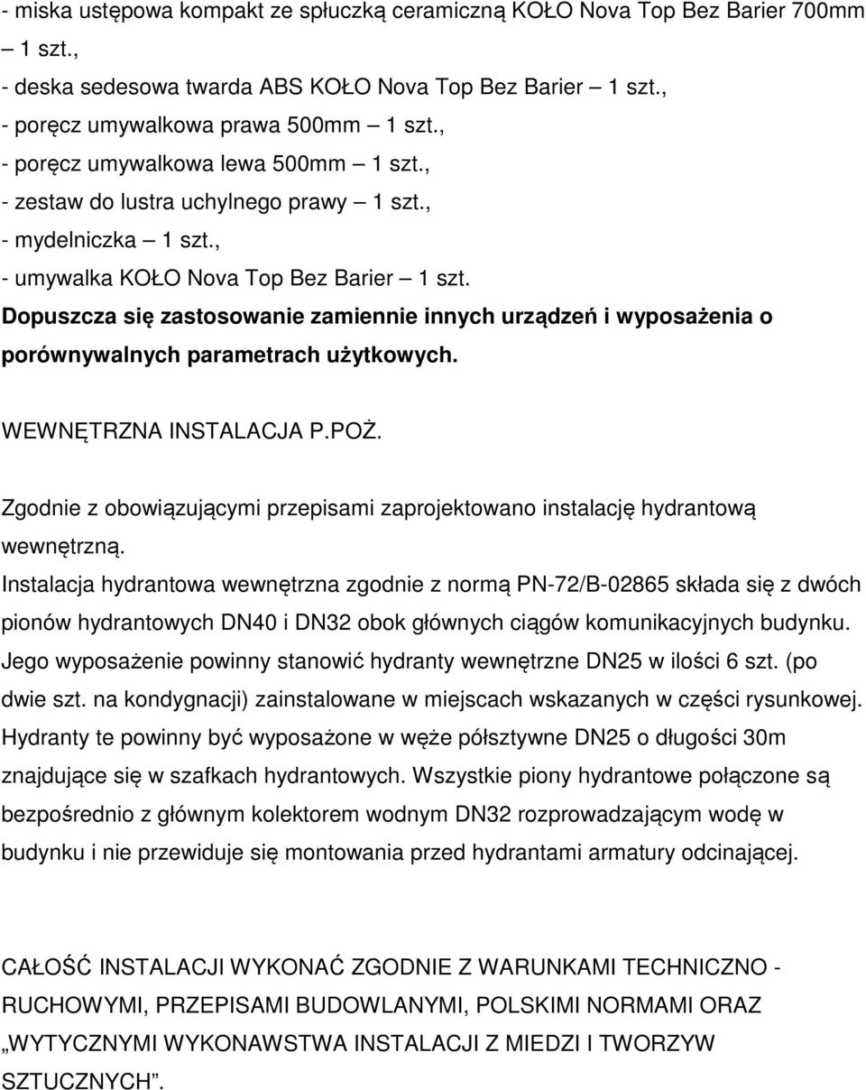 Dopuszcza się zastosowanie zamiennie innych urządzeń i wyposażenia o porównywalnych parametrach użytkowych. WEWNĘTRZNA INSTALACJA P.POŻ.