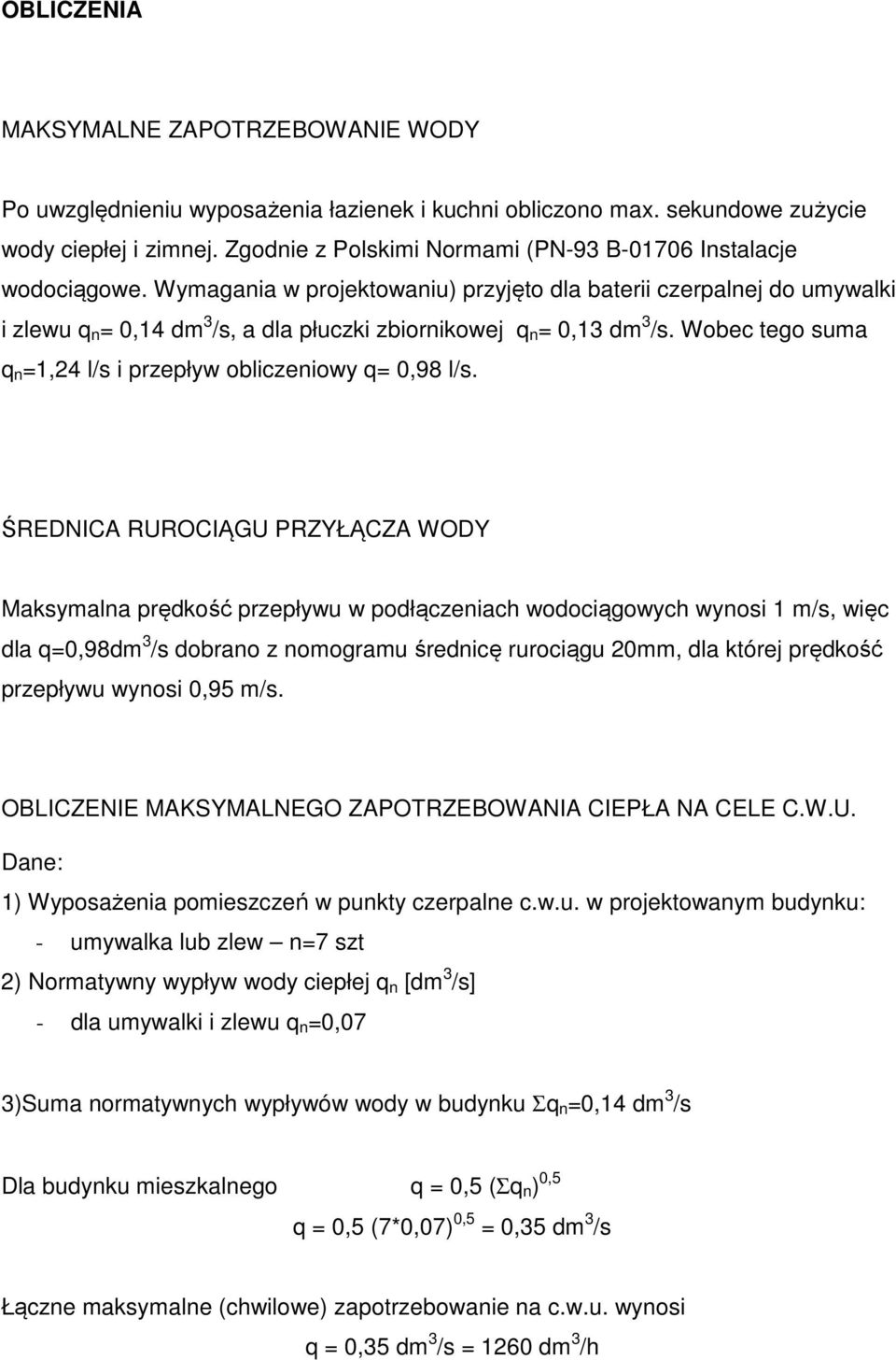 Wymagania w projektowaniu) przyjęto dla baterii czerpalnej do umywalki i zlewu q n = 0,14 dm 3 /s, a dla płuczki zbiornikowej q n = 0,13 dm 3 /s.