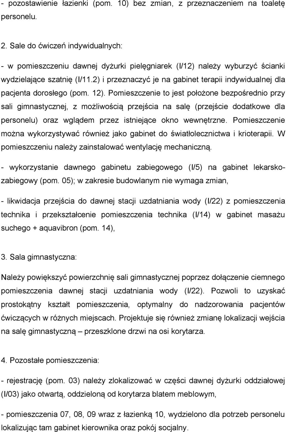 2) i przeznaczyć je na gabinet terapii indywidualnej dla pacjenta dorosłego (pom. 12).