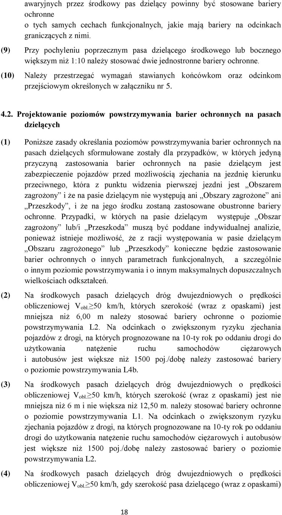 (10) Należy przestrzegać wymagań stawianych końcówkom oraz odcinkom przejściowym określonych w załączniku nr 5. 4.2.