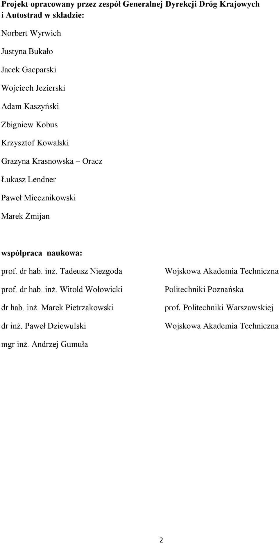 współpraca naukowa: prof. dr hab. inż. Tadeusz Niezgoda prof. dr hab. inż. Witold Wołowicki dr hab. inż. Marek Pietrzakowski dr inż.