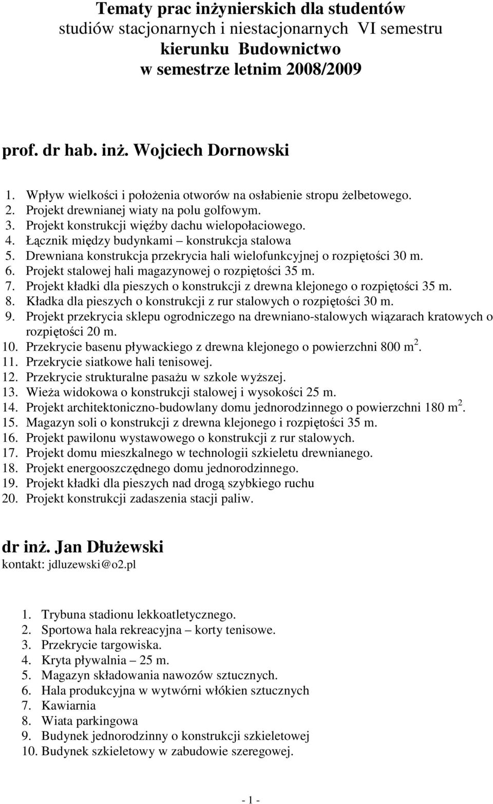 Łącznik między budynkami konstrukcja stalowa 5. Drewniana konstrukcja przekrycia hali wielofunkcyjnej o rozpiętości 30 m. 6. Projekt stalowej hali magazynowej o rozpiętości 35 m. 7.