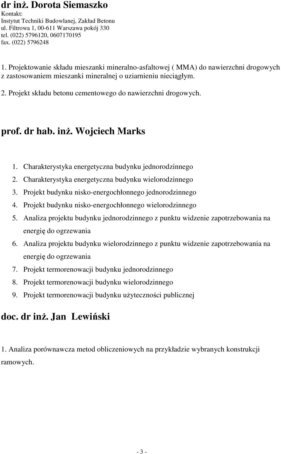 Projekt składu betonu cementowego do nawierzchni drogowych. prof. dr hab. inŝ. Wojciech Marks 1. Charakterystyka energetyczna budynku jednorodzinnego 2.