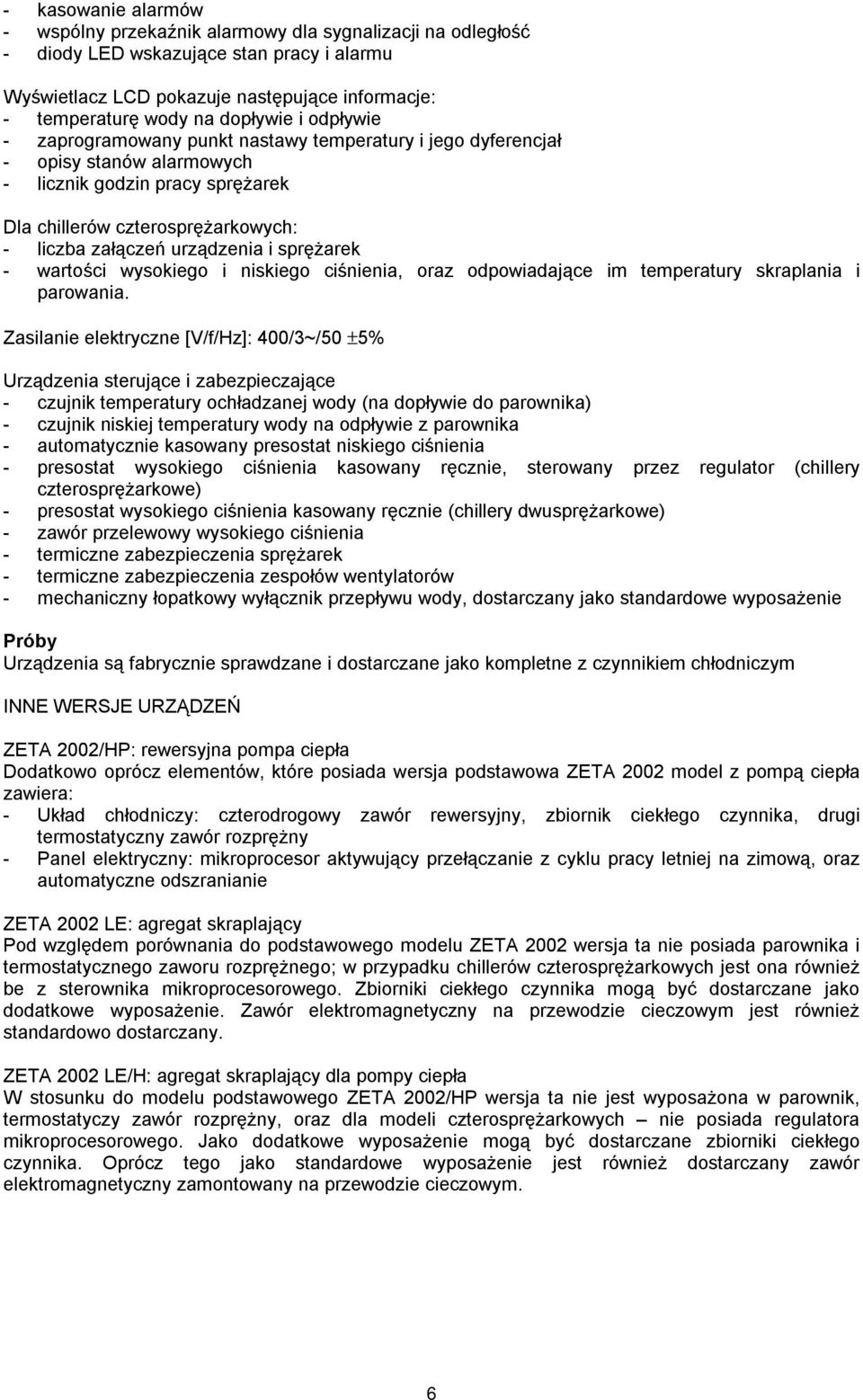 urządzenia i sprężarek - wartości wysokiego i niskiego ciśnienia, oraz odpowiadające im temperatury skraplania i parowania.