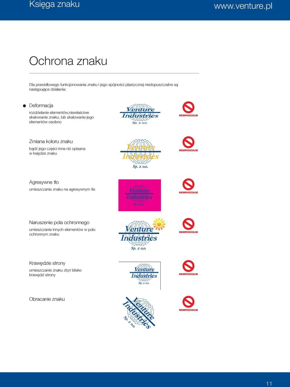 elementów,niewłaściwe skalowanie znaku, lub skalowanie jego elementów osobno NIEDOPUSZCZALNE Zmiana koloru znaku bądź jego części inna niż opisana w księdze