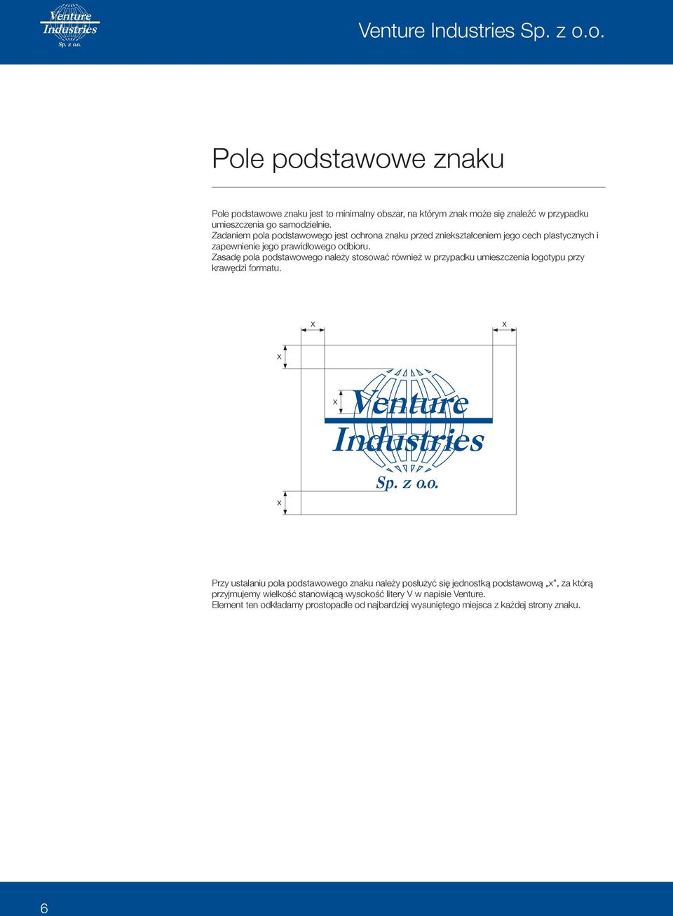 Zadaniem pola podstawowego jest ochrona znaku przed zniekształceniem jego cech plastycznych i zapewnienie jego prawidłowego odbioru.