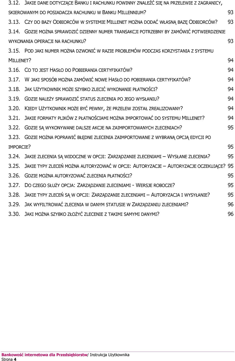93 3.15. POD JAKI NUMER MOŻNA DZWONIĆ W RAZIE PROBLEMÓW PODCZAS KORZYSTANIA Z SYSTEMU MILLENET? 94 3.16. CO TO JEST HASŁO DO POBIERANIA CERTYFIKATÓW? 94 3.17.