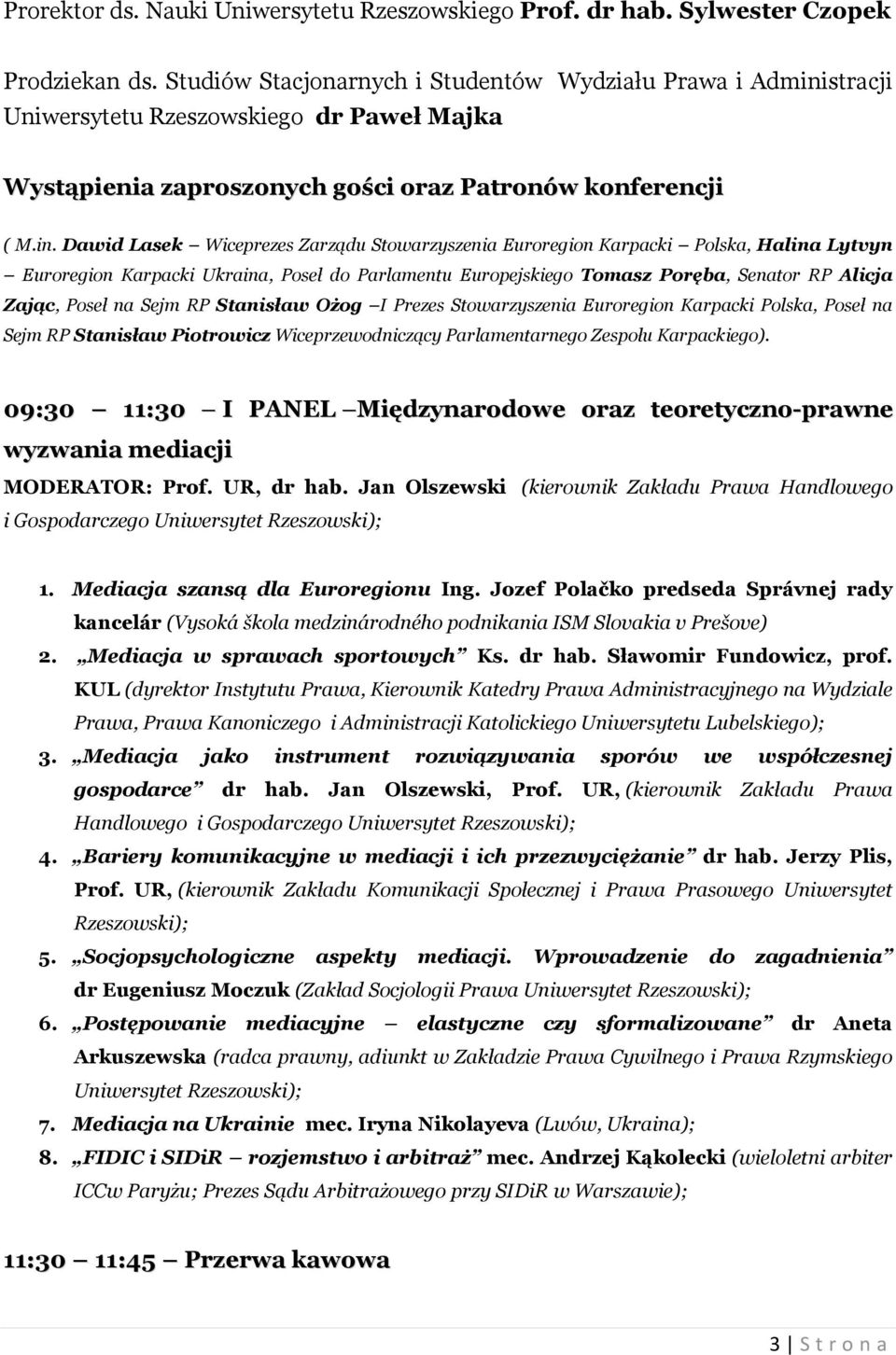 stracji Uniwersytetu Rzeszowskiego dr Paweł Majka Wystąpienia zaproszonych gości oraz Patronów konferencji ( M.in.