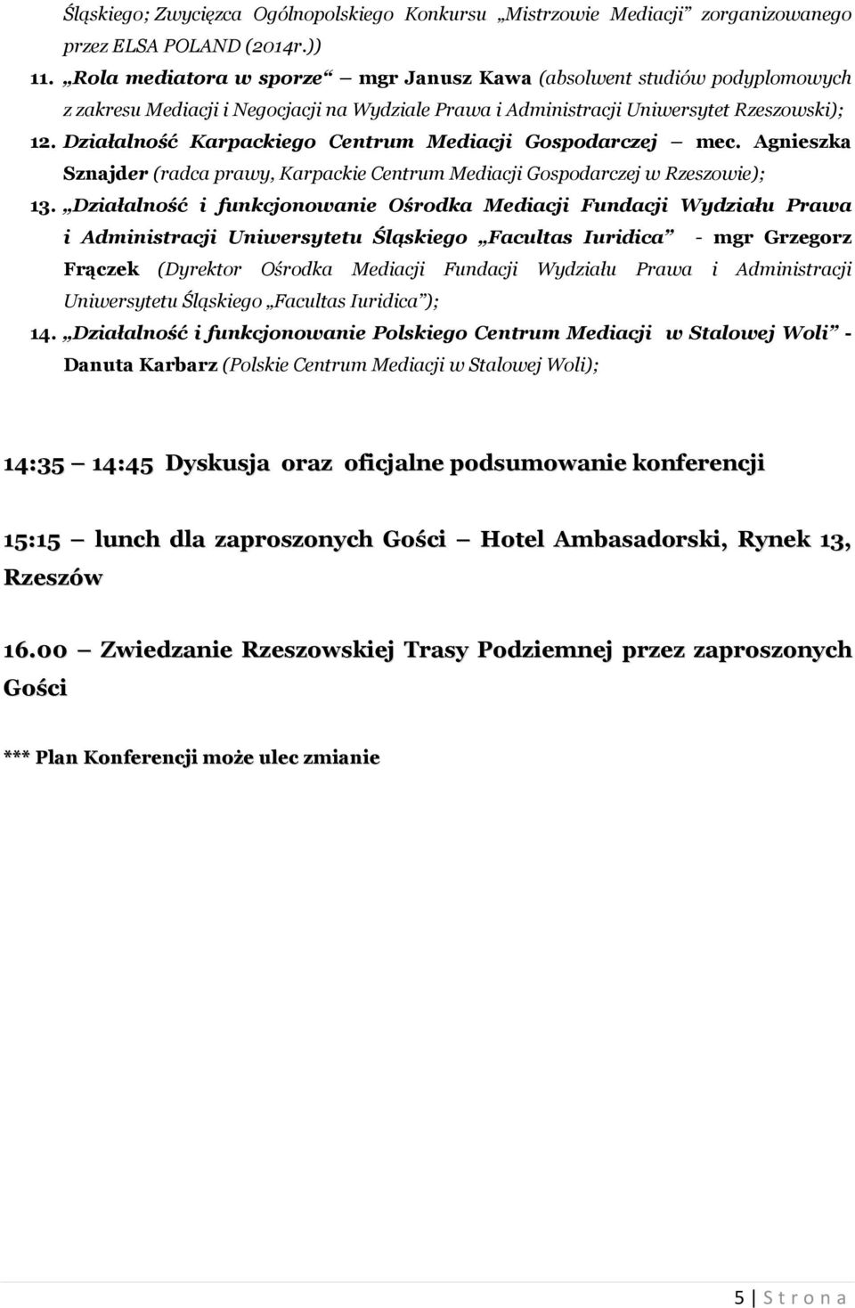 Działalność Karpackiego Centrum Mediacji Gospodarczej mec. Agnieszka Sznajder (radca prawy, Karpackie Centrum Mediacji Gospodarczej w Rzeszowie); 13.
