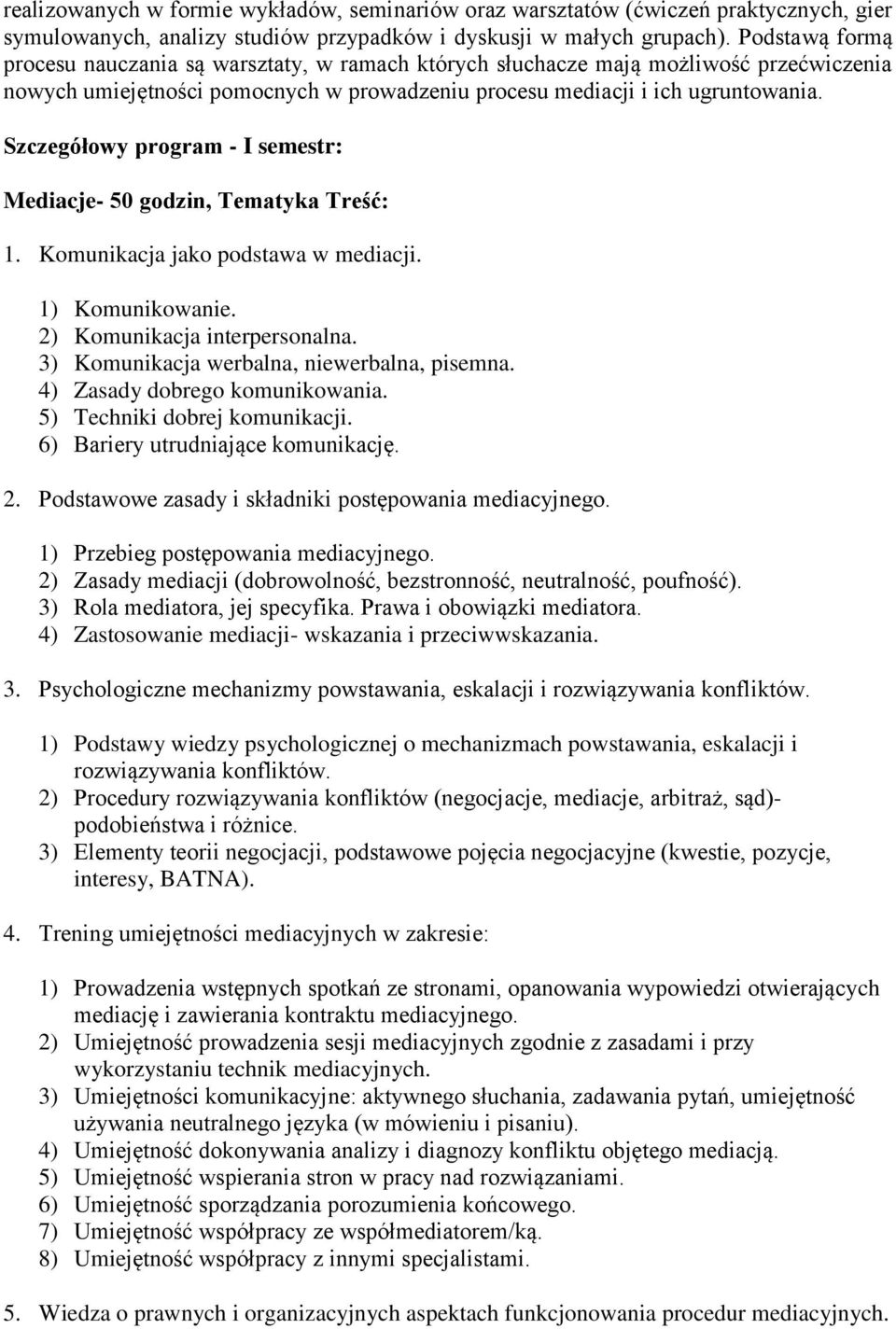 Szczegółowy program - I semestr: Mediacje- 50 godzin, Tematyka Treść: 1. Komunikacja jako podstawa w mediacji. 1) Komunikowanie. 2) Komunikacja interpersonalna.