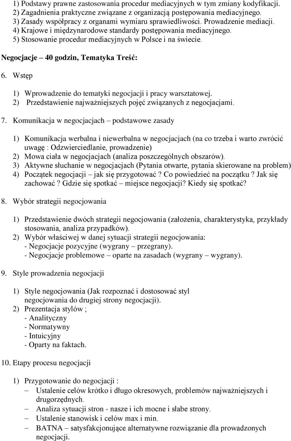 5) Stosowanie procedur mediacyjnych w Polsce i na świecie. Negocjacje 40 godzin, Tematyka Treść: 6. Wstęp 1) Wprowadzenie do tematyki negocjacji i pracy warsztatowej.