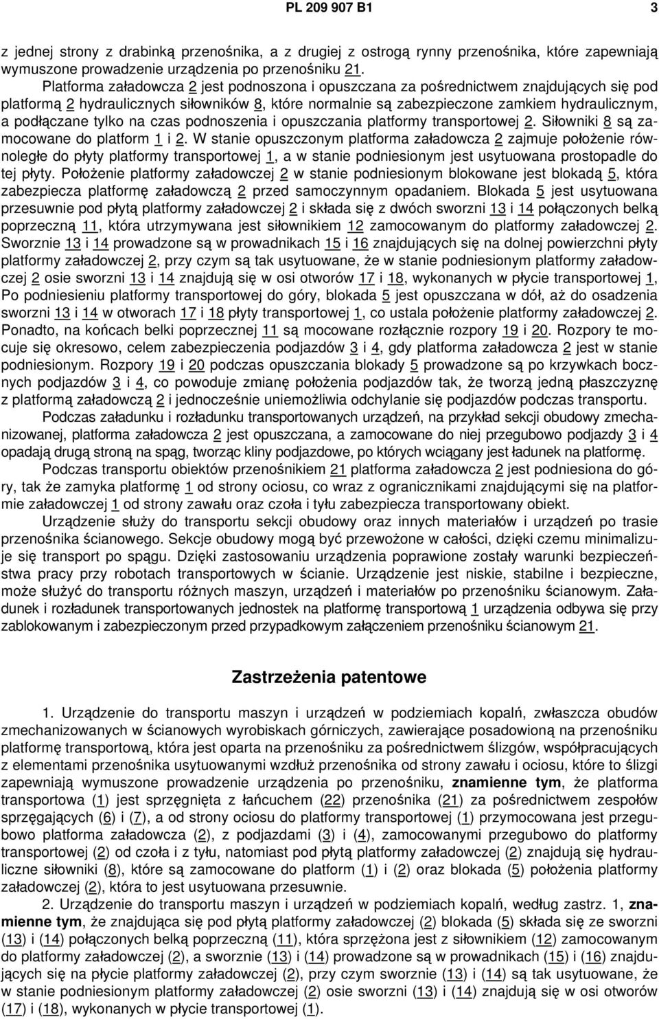 tylko na czas podnoszenia i opuszczania platformy transportowej 2. Siłowniki 8 są zamocowane do platform 1 i 2.