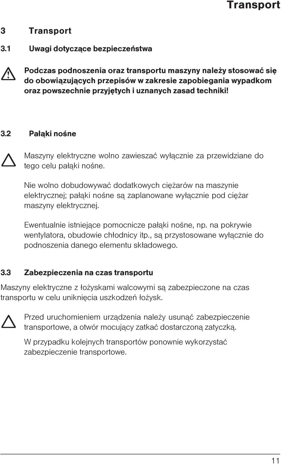 zasad techniki! 3.2 Pa³¹ki noœne Maszyny elektryczne wolno zawieszaæ wy³¹cznie za przewidziane do tego celu pa³¹ki noœne.