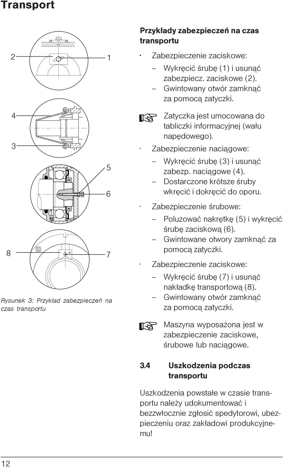naci¹gowe (4). Dostarczone krótsze œruby wkrêciæ i dokrêciæ do oporu. Zabezpieczenie œrubowe: Poluzowaæ nakrêtkê (5) i wykrêciæ œrubê zaciskow¹ (6). Gwintowane otwory zamkn¹æ za pomoc¹ zatyczki.