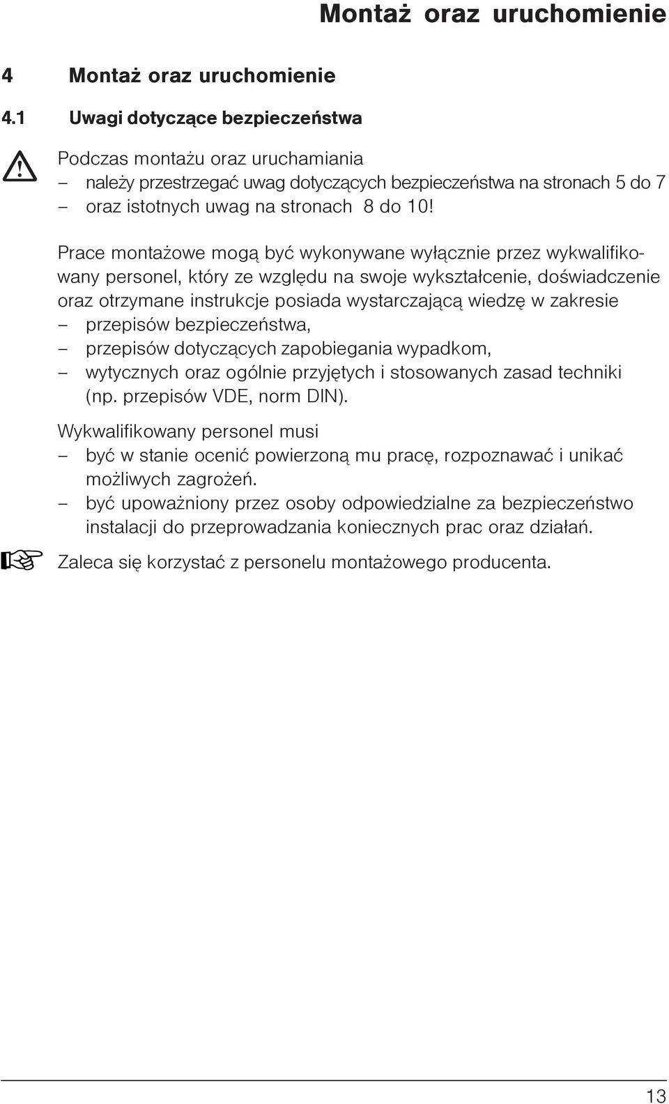 10! Prace monta owe mog¹ byæ wykonywane wy³¹cznie przez wykwalifikowany personel, który ze wzglêdu na swoje wykszta³cenie, doœwiadczenie oraz otrzymane instrukcje posiada wystarczaj¹c¹ wiedzê w