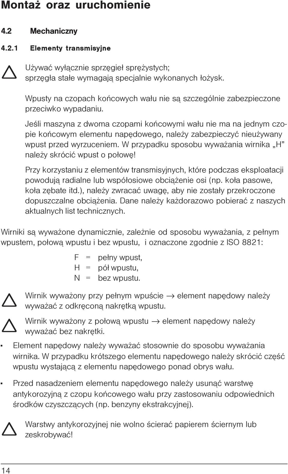 Jeœli maszyna z dwoma czopami koñcowymi wa³u nie ma na jednym czopie koñcowym elementu napêdowego, nale y zabezpieczyæ nieu ywany wpust przed wyrzuceniem.