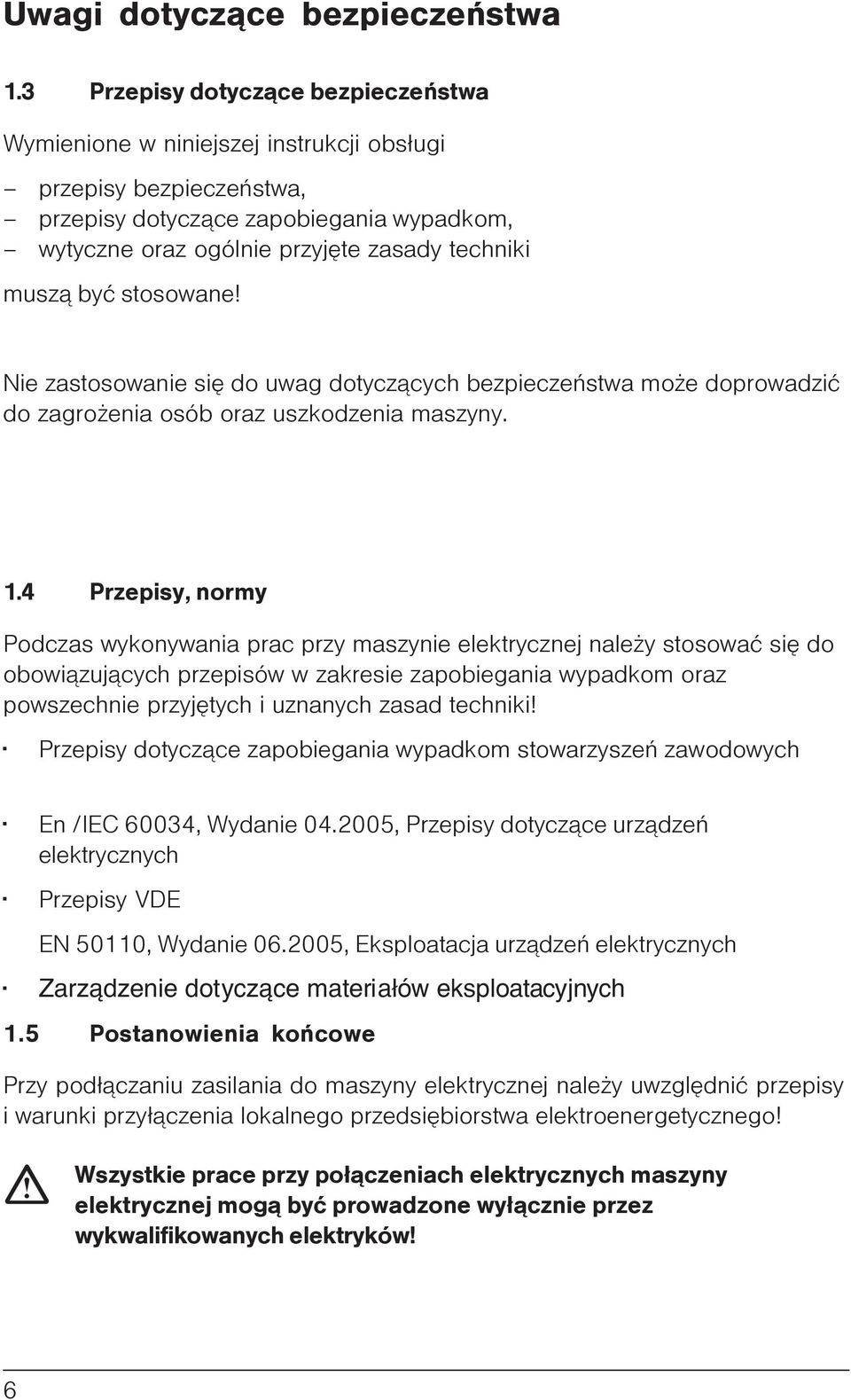 byæ stosowane! Nie zastosowanie siê do uwag dotycz¹cych bezpieczeñstwa mo e doprowadziæ do zagro enia osób oraz uszkodzenia maszyny. 1.