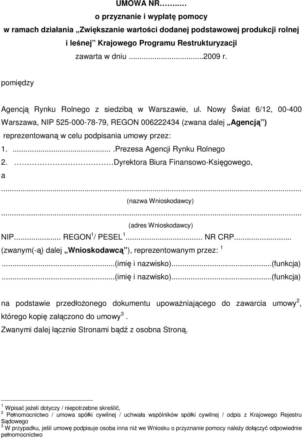 ....Prezesa Agencji Rynku Rolnego 2. Dyrektora Biura Finansowo-Księgowego, a... (nazwa Wnioskodawcy)... (adres Wnioskodawcy) NIP... REGON 1 / PESEL 1... NR CRP.