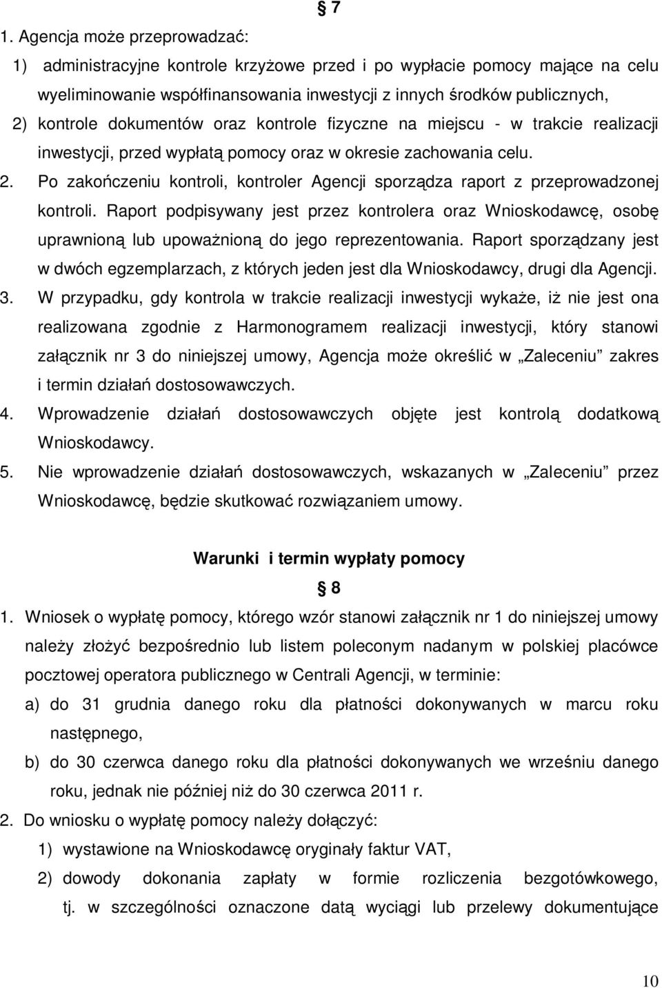 Po zakończeniu kontroli, kontroler Agencji sporządza raport z przeprowadzonej kontroli.
