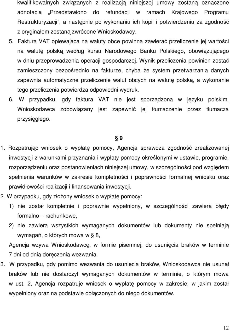 Faktura VAT opiewająca na waluty obce powinna zawierać przeliczenie jej wartości na walutę polską według kursu Narodowego Banku Polskiego, obowiązującego w dniu przeprowadzenia operacji gospodarczej.