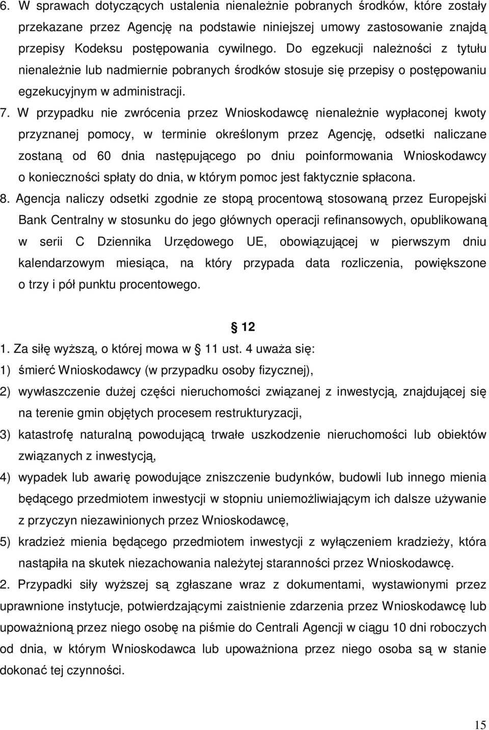 W przypadku nie zwrócenia przez Wnioskodawcę nienależnie wypłaconej kwoty przyznanej pomocy, w terminie określonym przez Agencję, odsetki naliczane zostaną od 60 dnia następującego po dniu