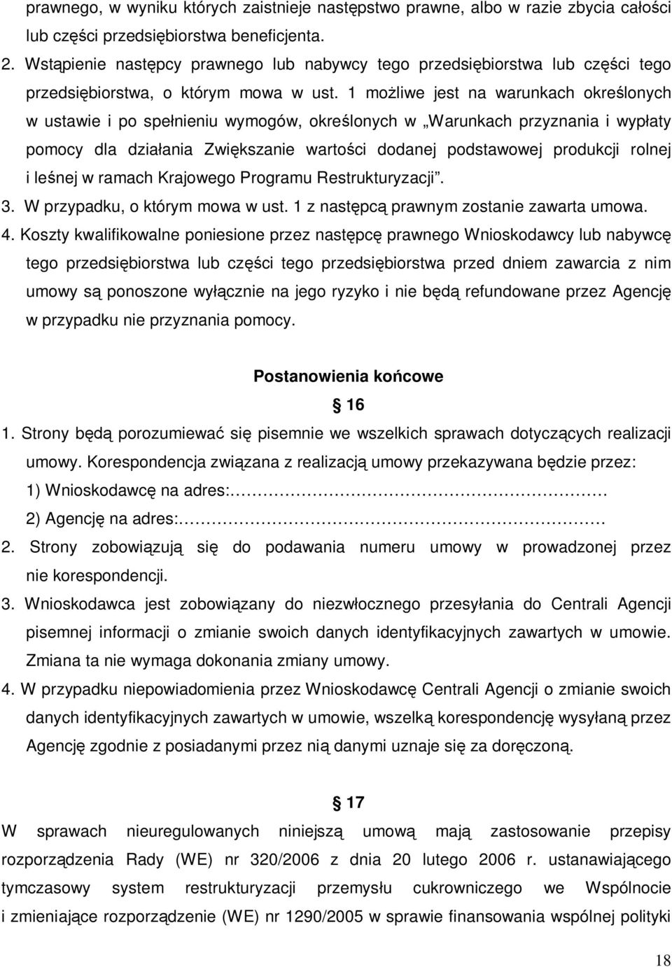 1 możliwe jest na warunkach określonych w ustawie i po spełnieniu wymogów, określonych w Warunkach przyznania i wypłaty pomocy dla działania Zwiększanie wartości dodanej podstawowej produkcji rolnej