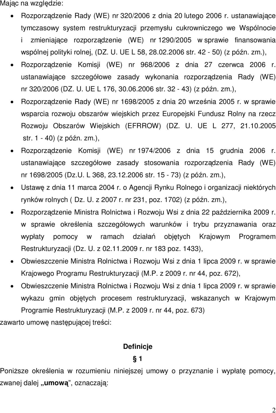 UE L 58, 28.02.2006 str. 42-50) (z późn. zm.), Rozporządzenie Komisji (WE) nr 968/2006 z dnia 27 czerwca 2006 r. ustanawiające szczegółowe zasady wykonania rozporządzenia Rady (WE) nr 320/2006 (DZ. U.