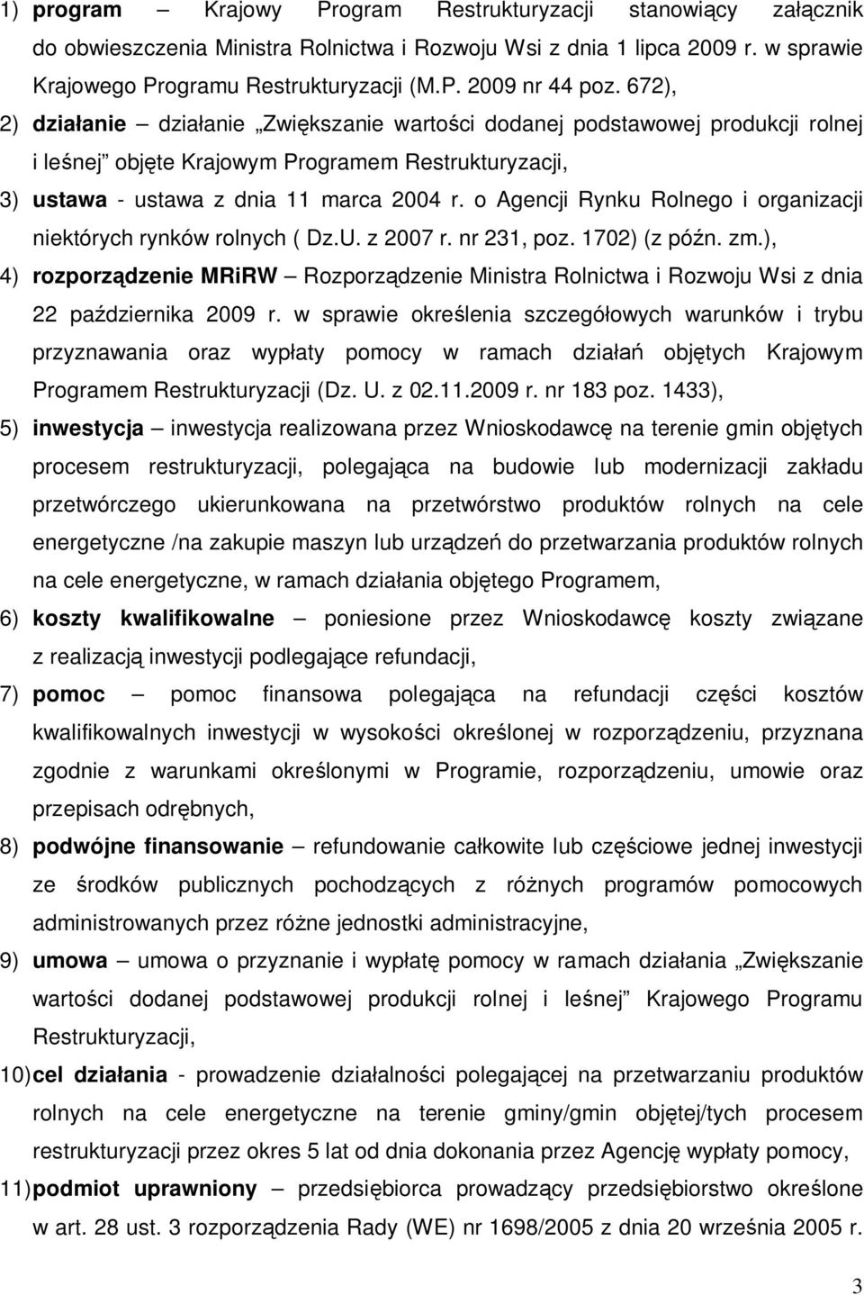 o Agencji Rynku Rolnego i organizacji niektórych rynków rolnych ( Dz.U. z 2007 r. nr 231, poz. 1702) (z późn. zm.