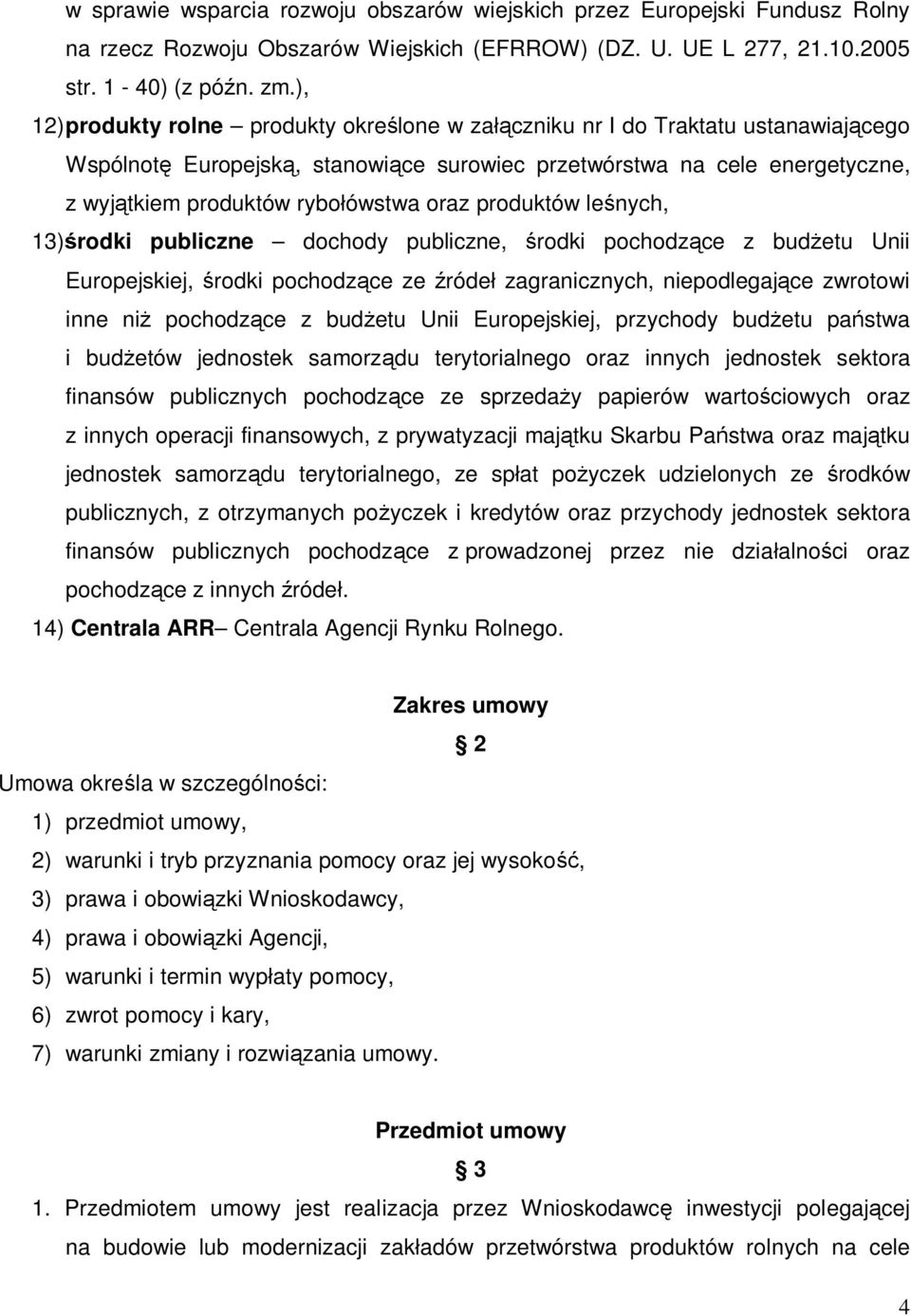 oraz produktów leśnych, 13)środki publiczne dochody publiczne, środki pochodzące z budżetu Unii Europejskiej, środki pochodzące ze źródeł zagranicznych, niepodlegające zwrotowi inne niż pochodzące z