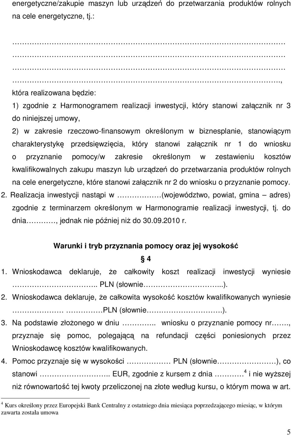 stanowiącym charakterystykę przedsięwzięcia, który stanowi załącznik nr 1 do wniosku o przyznanie pomocy/w zakresie określonym w zestawieniu kosztów kwalifikowalnych zakupu maszyn lub urządzeń do