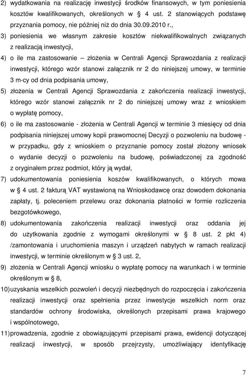 , 3) poniesienia we własnym zakresie kosztów niekwalifikowalnych związanych z realizacją inwestycji, 4) o ile ma zastosowanie złożenia w Centrali Agencji Sprawozdania z realizacji inwestycji, którego