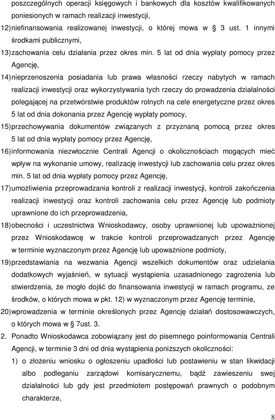 5 lat od dnia wypłaty pomocy przez Agencję, 14) nieprzenoszenia posiadania lub prawa własności rzeczy nabytych w ramach realizacji inwestycji oraz wykorzystywania tych rzeczy do prowadzenia