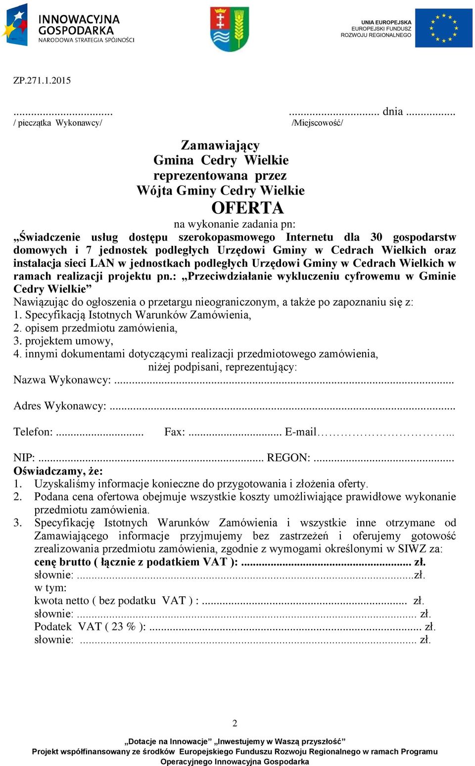 Internetu dla 30 gospodarstw domowych i 7 jednostek podległych Urzędowi Gminy w Cedrach Wielkich oraz instalacja sieci LAN w jednostkach podległych Urzędowi Gminy w Cedrach Wielkich w ramach