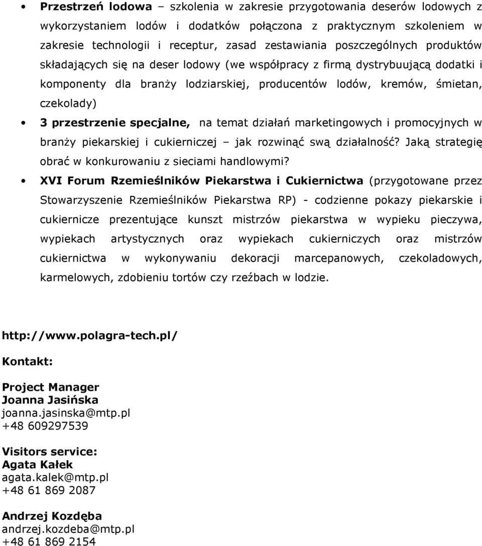 przestrzenie specjalne, na temat działań marketingowych i promocyjnych w branŝy piekarskiej i cukierniczej jak rozwinąć swą działalność? Jaką strategię obrać w konkurowaniu z sieciami handlowymi?