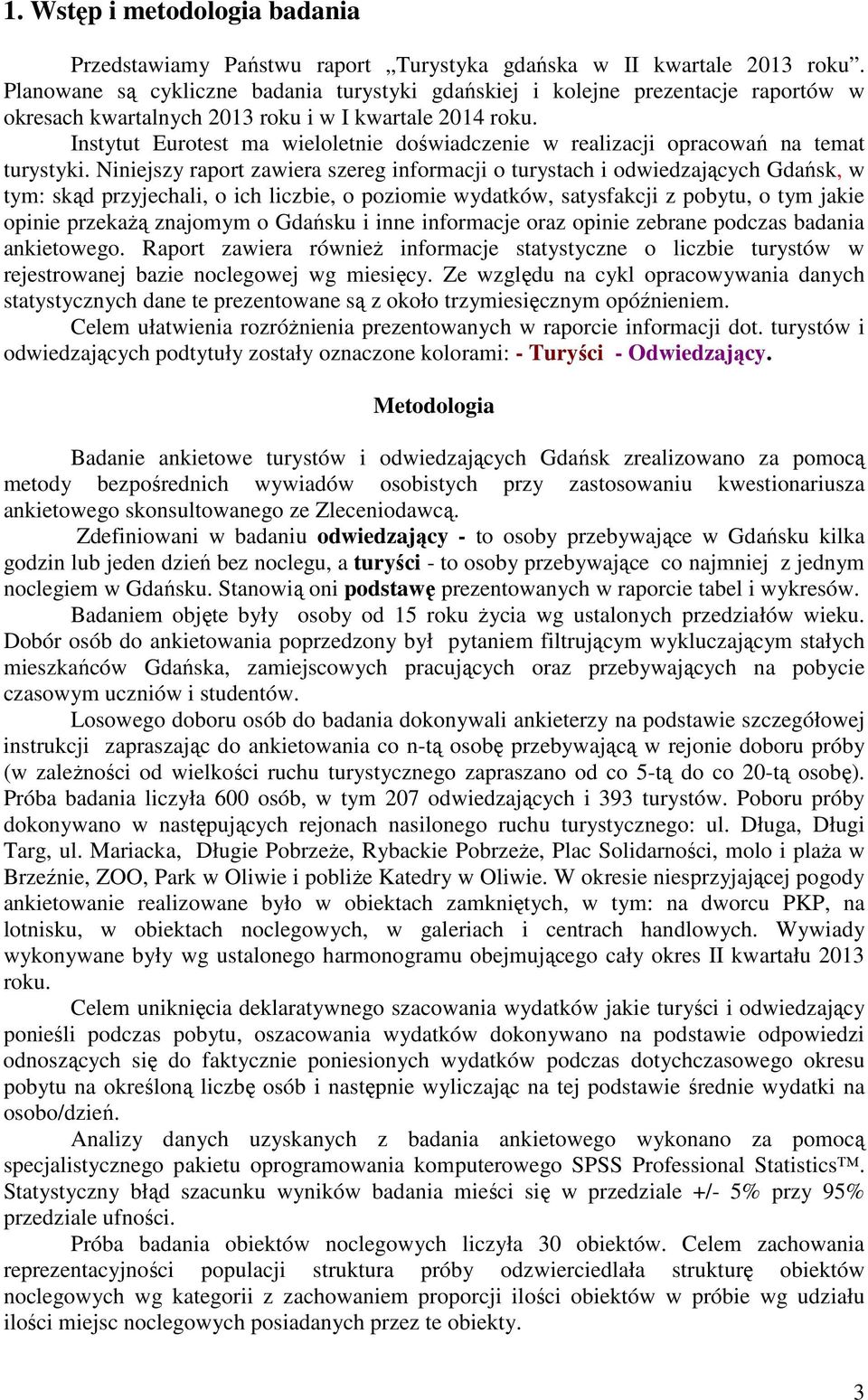 Instytut Eurotest ma wieloletnie doświadczenie w realizacji opracowań na temat turystyki.