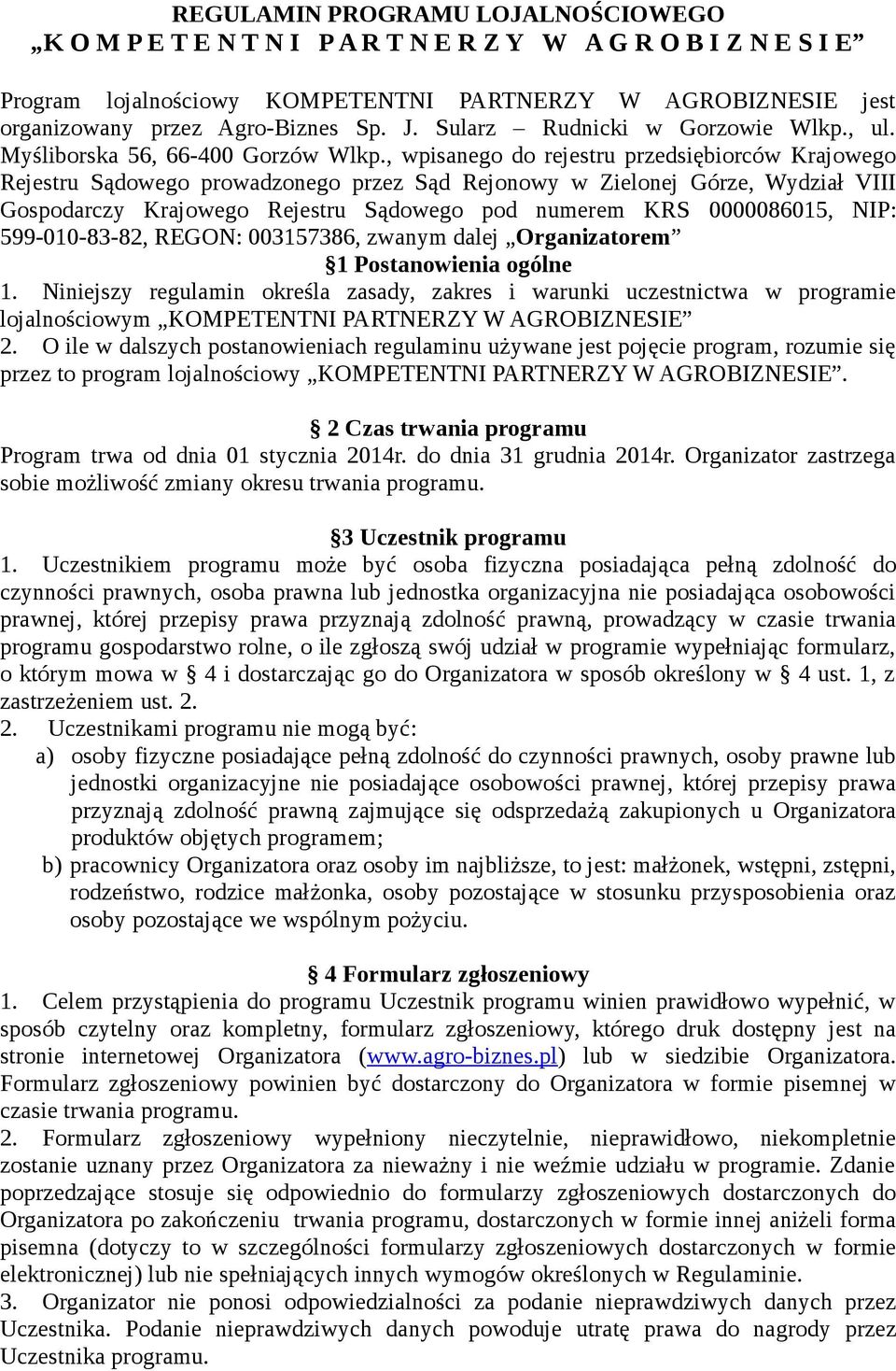 , wpisanego do rejestru przedsiębiorców Krajowego Rejestru Sądowego prowadzonego przez Sąd Rejonowy w Zielonej Górze, Wydział VIII Gospodarczy Krajowego Rejestru Sądowego pod numerem KRS 0000086015,
